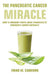 The Pancreatic Cancer "Miracle" by Ewan M. Cameron