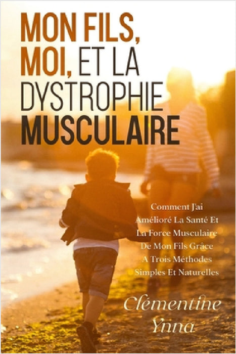 Mon Fils, Moi Et La Dystrophie Musculaire by Clémentine Ynna