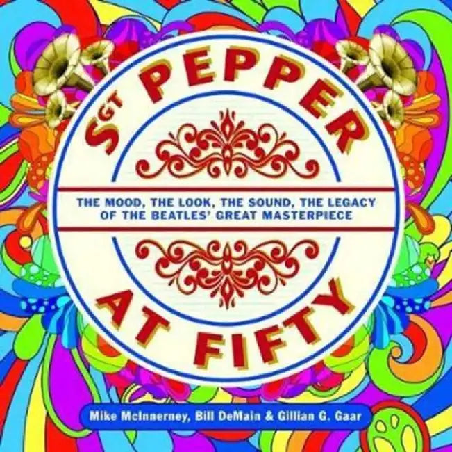 Sgt Pepper at Fifty by Bill Demain, Mike McInnerney