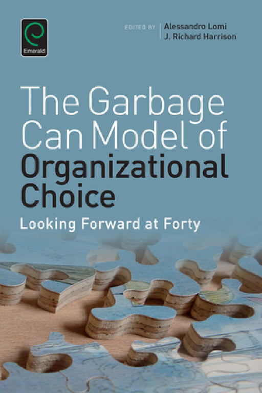 Garbage Can Model of Organizational Choice: Looking Forward at Forty by Richard Harrison, Alessandro Lomi, Michael Lounsbury