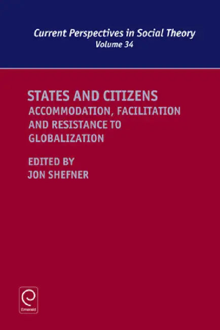 States and Citizens: Accommodation, Facilitation and Resistance to Globalization by Jon Shefner