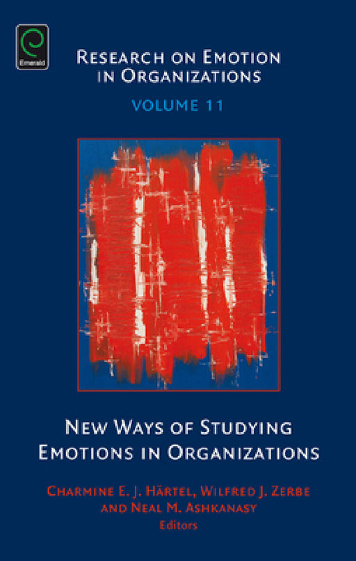 New Ways of Studying Emotions in Organizations by Wilfred J. Zerbe, Charmine E. J. Härtel, Neal M. Ashkanasy