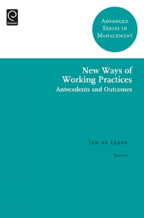 New Ways of Working Practices: Antecedents and Outcomes by Jan de Leede