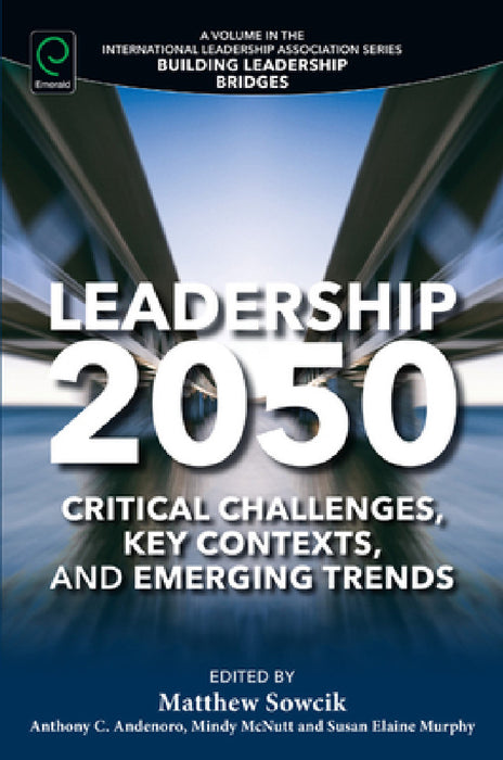 Leadership 2050: Critical Challenges, Key Contexts, and Emerging Trends by Matthew Sowcik, Anthony C. Andenoro, Mindy McNutt