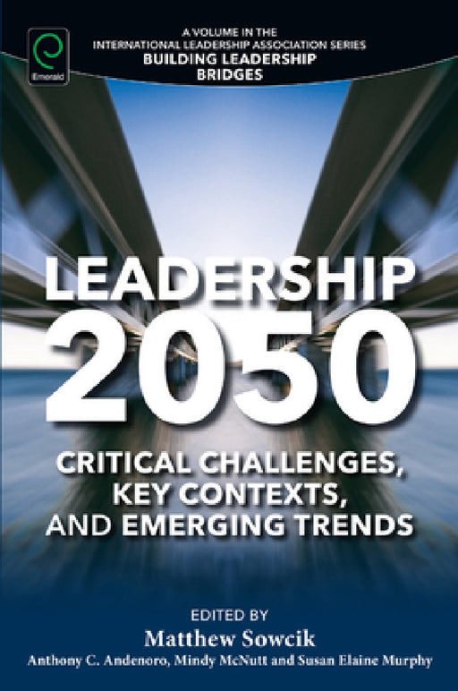 Leadership 2050: Critical Challenges, Key Contexts, and Emerging Trends by Matthew Sowcik, Anthony C. Andenoro, Mindy McNutt