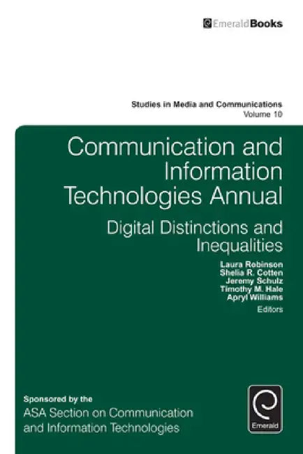 Communication and Information Technologies Annual: Digital Distinctions & Inequalities by Laura Robinson, Shelia R. Cotten, Jeremy Schulz