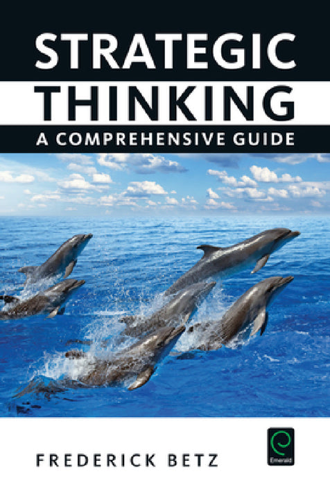 Strategic Thinking: A Comprehensive Guide by Frederick Betz