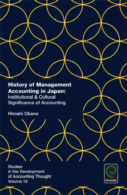 History of Management Accounting in Japan: Institutional & Cultural Significance of Accounting by Hiroshi Okano