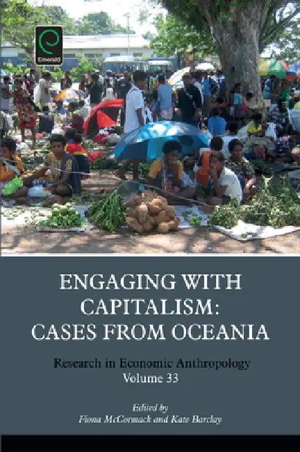 Engaging with Capitalism: Cases from Oceania by Fiona McCormack, Kate Barclay