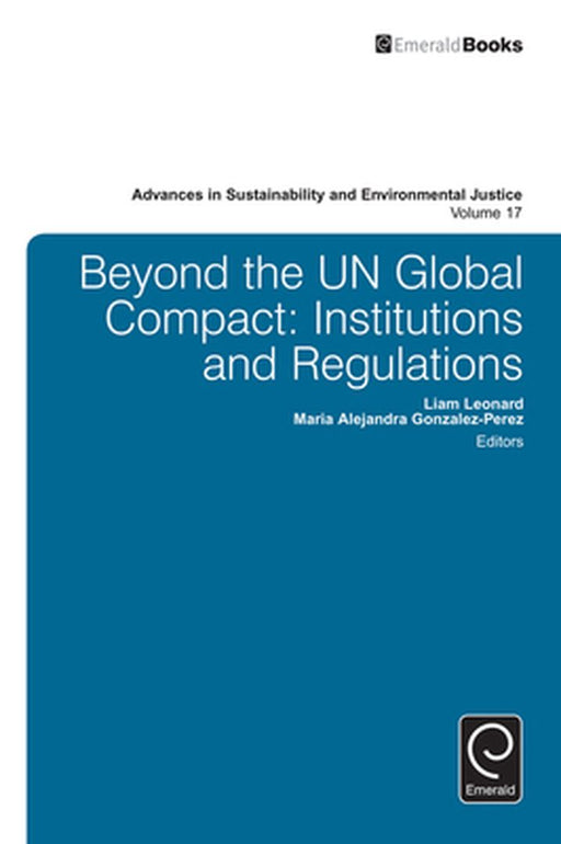 Beyond The Un Global Compact: Institutions and Regulations by Liam Leonard, Maria-Alejandra Gonzalez-Perez