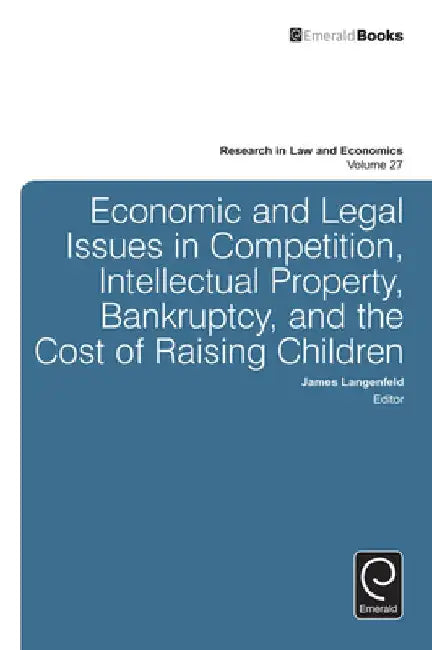 Economic and Legal Issues in Competition, Intellectual Property, Bankruptcy, and the Cost of Raising Children by James Langenfeld