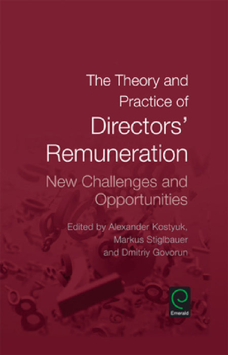 The Theory and Practice of Directors' Remuneration by Alexander Kostyuk, Markus Stiglbauer, Dmitriy Govorun