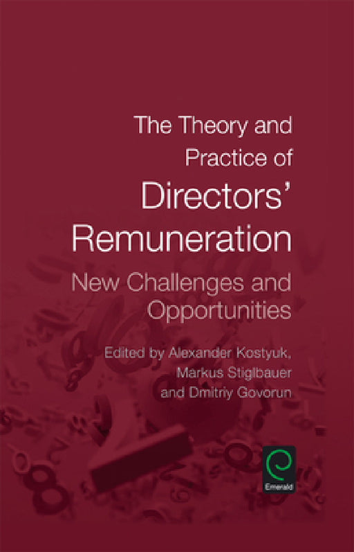 The Theory and Practice of Directors' Remuneration by Alexander Kostyuk, Markus Stiglbauer, Dmitriy Govorun