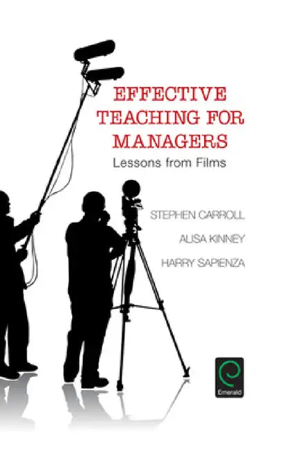 Effective Teaching for Managers: Lessons from Films by Stephen Carroll, Alisa Kinney, Harry Sapienza