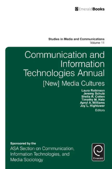 Communication and Information Technologies Annual: [New] Media Cultures by Laura Robinson, Jeremy Schulz, Shelia R. Cotten
