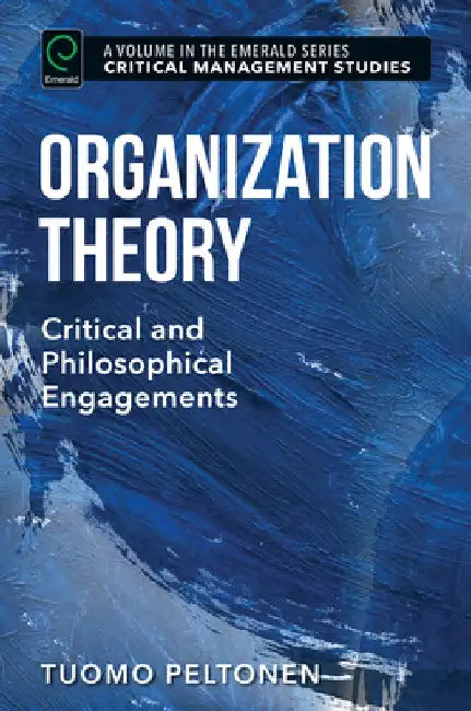 Organization Theory: Critical and Philosophical Engagements by Tuomo Peltonen