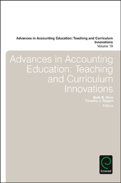 Advances in Accounting Education: Teaching and Curriculum Innovations by Timothy J. Rupert, Beth B. Kern
