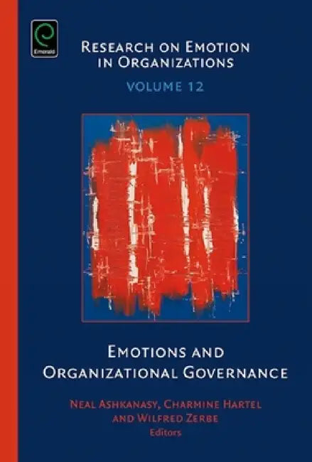 Emotions and Organizational Governance by Neal M. Ashkanasy, Charmine E. J. Härtel, Wilfred J. Zerbe