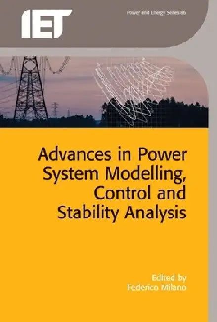Advances in Power System Modelling, Control and Stability Analysis by Federico Milano