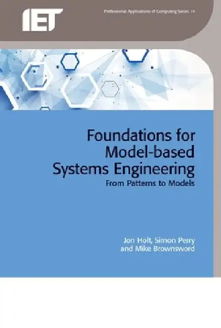 Foundations for Model-Based Systems Engineering: From Patterns to Models by Jon Holt
