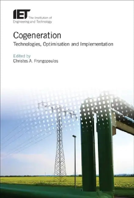 Cogeneration: Technologies, Optimization and Implementation by Christos A. Frangopoulos