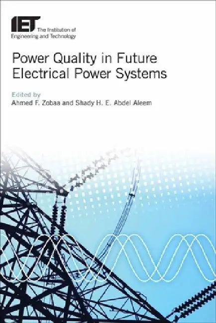 Power Quality in Future Electrical Power Systems by Ahmed F. Zobaa