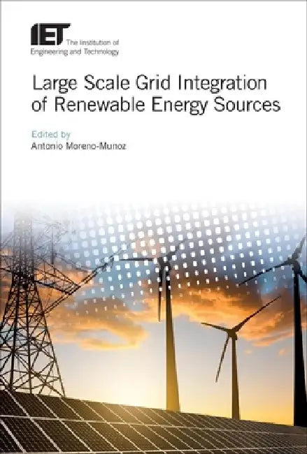 Large Scale Grid Integration of Renewable Energy Sources by Antonio Moreno-Munoz
