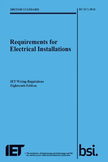 Requirements for Electrical Installations, IET Wiring Regulations, Eighteenth Edition, BS 7671:2018 by The Institution of Engineering and Technology