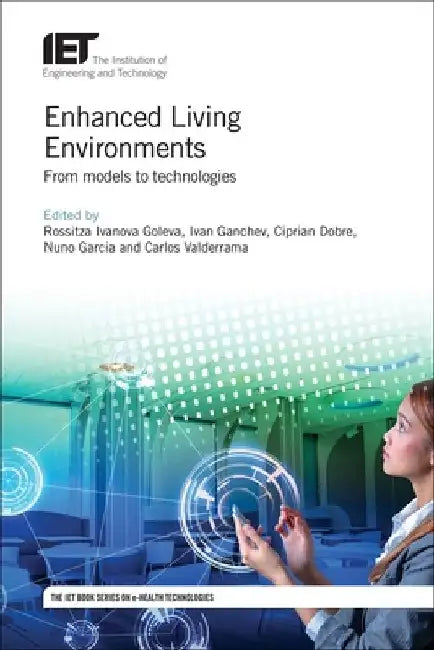 Enhanced Living Environments: From Models to Technologies by Rossitza Ivanova Goleva