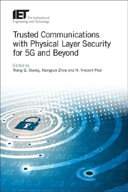 Trusted Communications with Physical Layer Security for 5g and Beyond by Trung Q. Duong