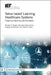 Value-Based Learning Healthcare Systems: Integrative Modeling and Simulation by Bernard P. Zeigler