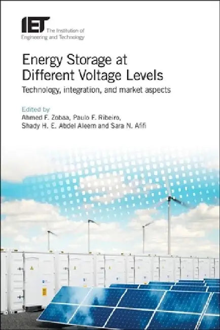 Energy Storage at Different Voltage Levels: Technology, Integration, and Market Aspects by Ahmed F. Zobaa