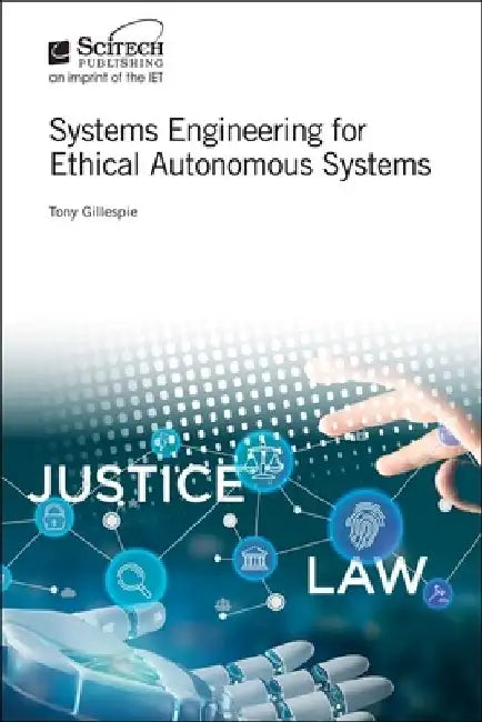 Systems Engineering for Ethical Autonomous Systems by Tony Gillespie