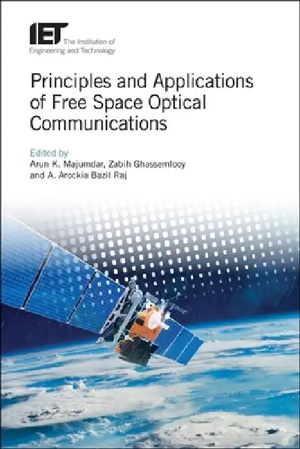 Principles and Applications of Free Space Optical Communications by Arun K. Majumdar