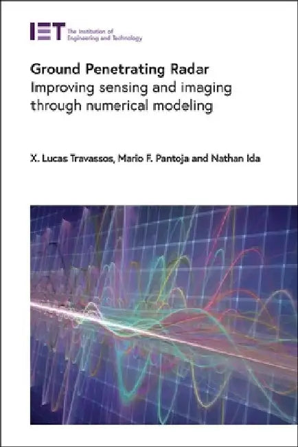 Ground Penetrating Radar: Improving Sensing and Imaging Through Numerical Modeling by X. Lucas Travassos
