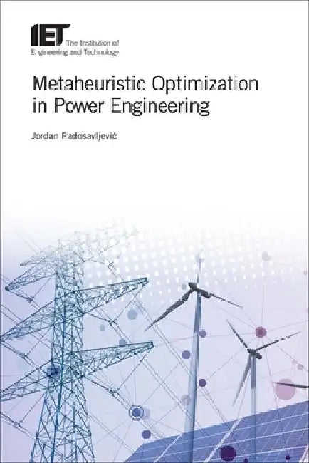 Metaheuristic Optimization in Power Engineering by Jordan Radosavljevic