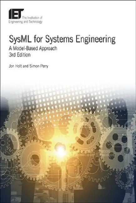 Sysml for Systems Engineering: A Model-Based Approach by Jon Holt