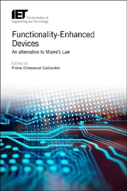 Functionality-Enhanced Devices: An Alternative to Moore's Law by Pierre-Emmanuel Gaillardon