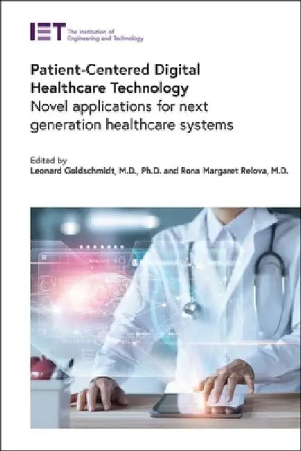 Patient-Centered Digital Healthcare Technology: Novel Applications for Next Generation Healthcare Systems by Leonard Goldschmidt