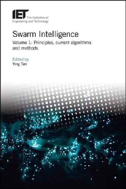 Swarm Intelligence: Principles, Current Algorithms and Methods by Ying Tan