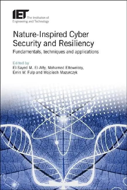 Nature-Inspired Cyber Security and Resiliency: Fundamentals, Techniques and Applications by El-Sayed M. El-Alfy