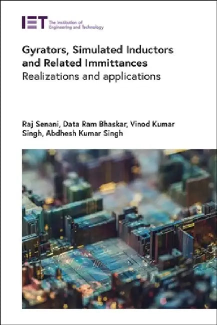 Gyrators, Simulated Inductors and Related Immittances: Realizations and Applications by Raj Senani