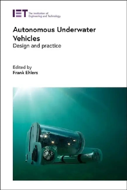 Autonomous Underwater Vehicles: Design and Practice by Frank Ehlers