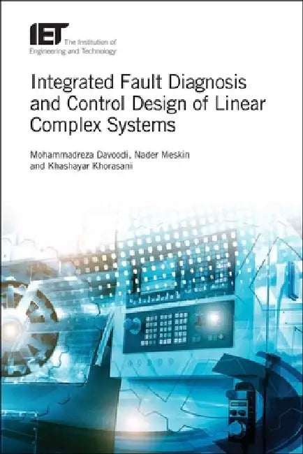Integrated Fault Diagnosis and Control Design of Linear Complex Systems by Mohammadreza Davoodi