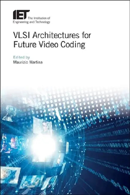 VLSI Architectures for Future Video Coding by Maurizio Martina