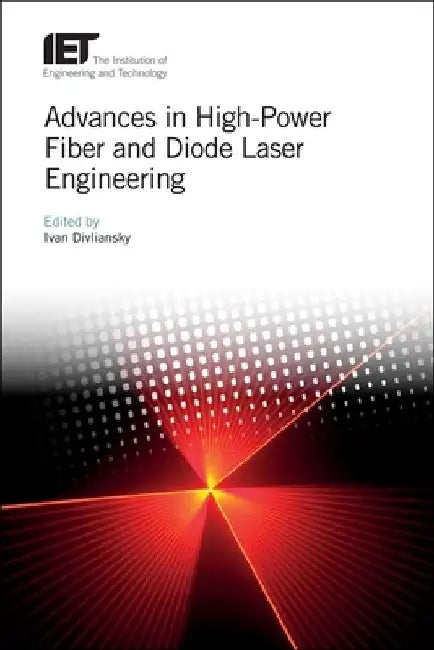Advances in High-Power Fiber and Diode Laser Engineering by Ivan Divliansky