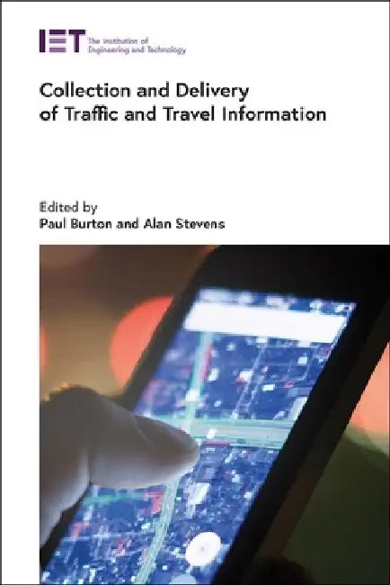 Collection and Delivery of Traffic and Travel Information by Paul Burton