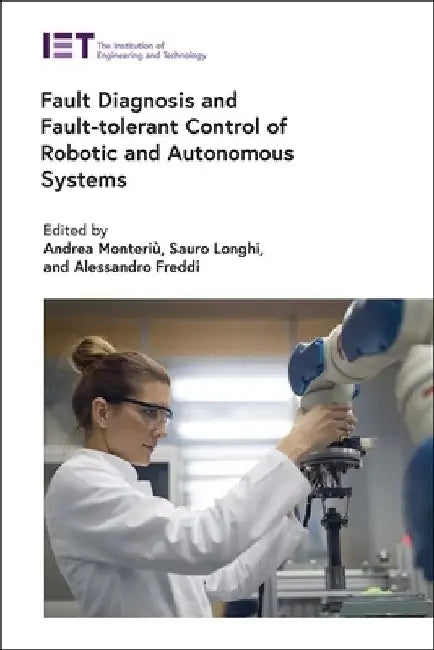 Fault Diagnosis and Fault-Tolerant Control of Robotic and Autonomous Systems by Andrea Monteriù