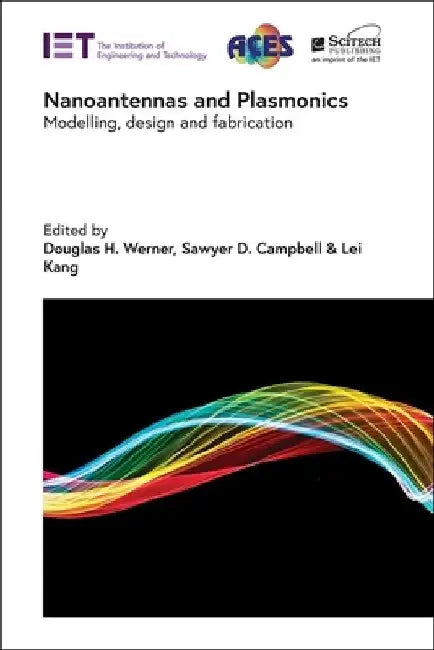 Nanoantennas and Plasmonics: Modelling, Design and Fabrication by Douglas H. Werner