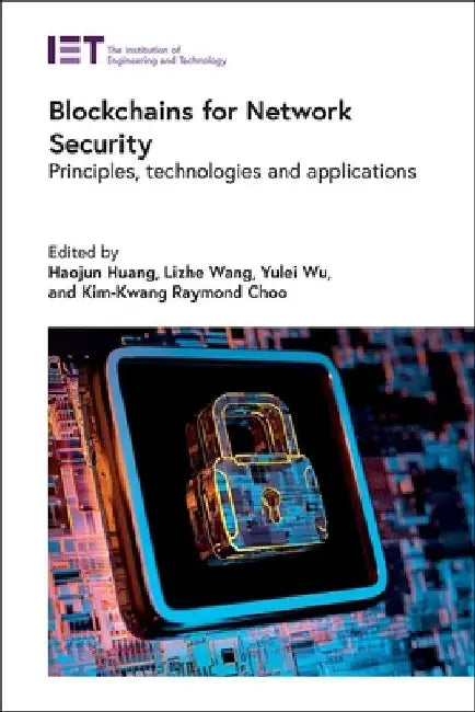 Blockchains for Network Security: Principles, Technologies and Applications by Haojun Huang